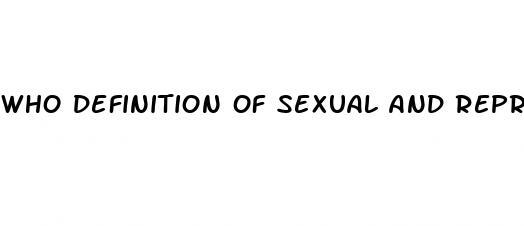 who definition of sexual and reproductive health and rights