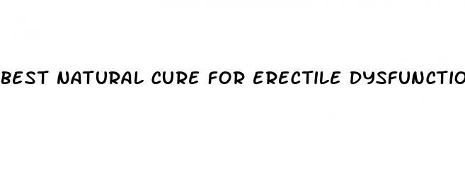 best natural cure for erectile dysfunction