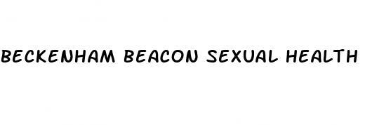 beckenham beacon sexual health clinic times