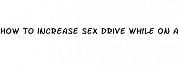 how to increase sex drive while on adderall