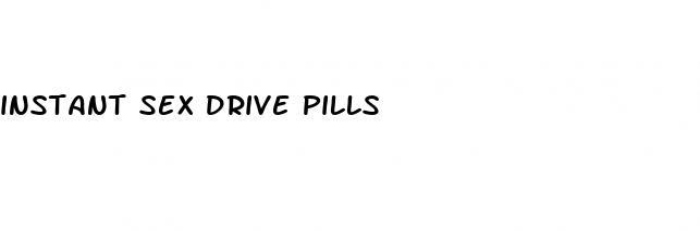 instant sex drive pills