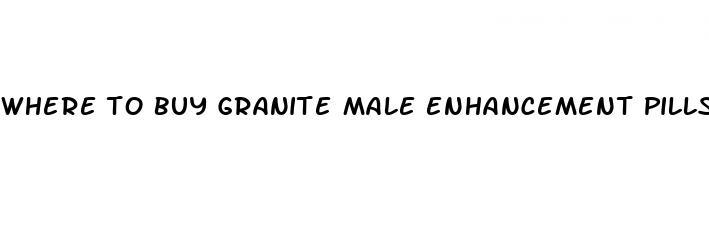 where to buy granite male enhancement pills