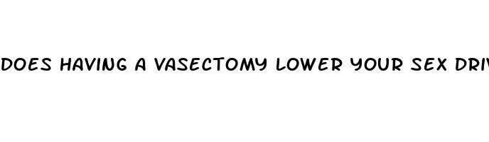 does having a vasectomy lower your sex drive