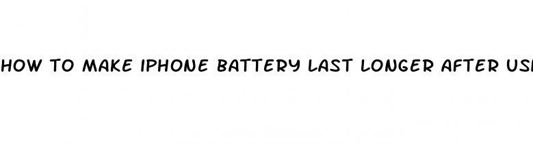 how to make iphone battery last longer after using charging case