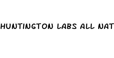 huntington labs all natural male enhancement