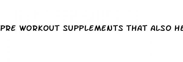 pre workout supplements that also help with erectile dysfunction