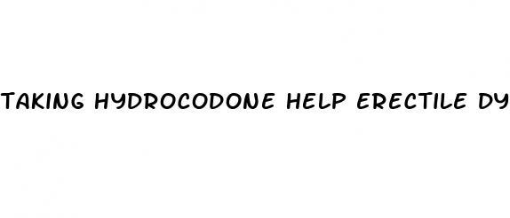 taking hydrocodone help erectile dysfunction