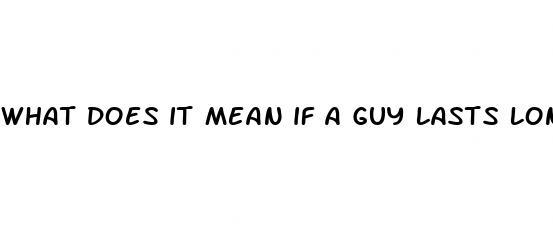 what does it mean if a guy lasts long in bed