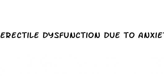 erectile dysfunction due to anxiety treatment