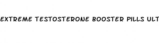 extreme testosterone booster pills ultra test