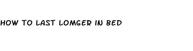 how to last lomger in bed