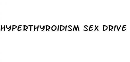 hyperthyroidism sex drive