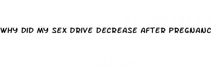 why did my sex drive decrease after pregnancy