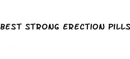 best strong erection pills