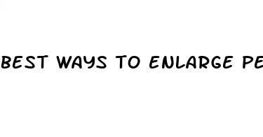 best ways to enlarge penis