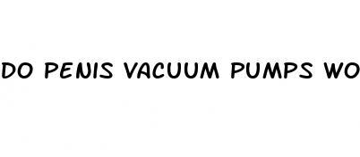 do penis vacuum pumps work