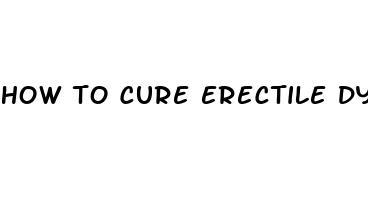 how to cure erectile dysfunction without pills