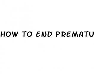 how to end premature ejaculation without pills