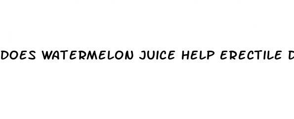 does watermelon juice help erectile dysfunction