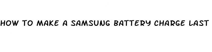 how to make a samsung battery charge last longer