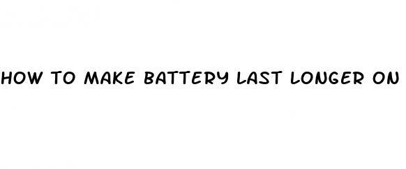 how to make battery last longer on a samsung s 3