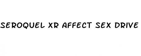 seroquel xr affect sex drive