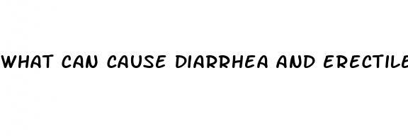 what can cause diarrhea and erectile dysfunction