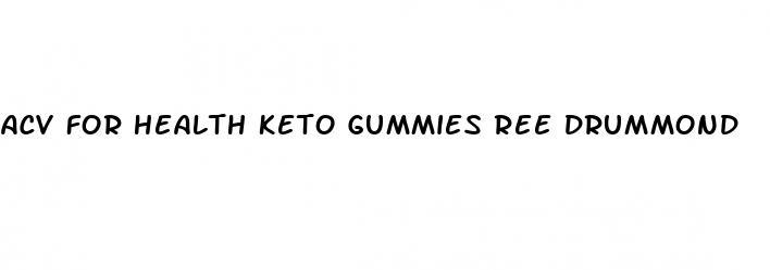 acv for health keto gummies ree drummond