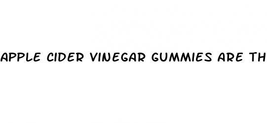 apple cider vinegar gummies are they good for you