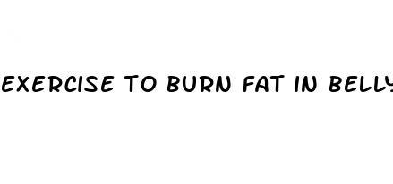 exercise to burn fat in belly