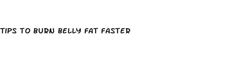 tips to burn belly fat faster