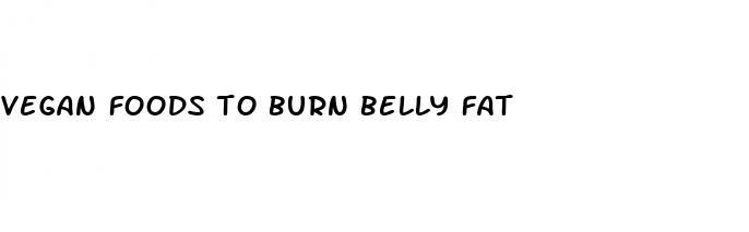 vegan foods to burn belly fat