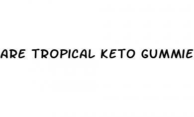 are tropical keto gummies safe