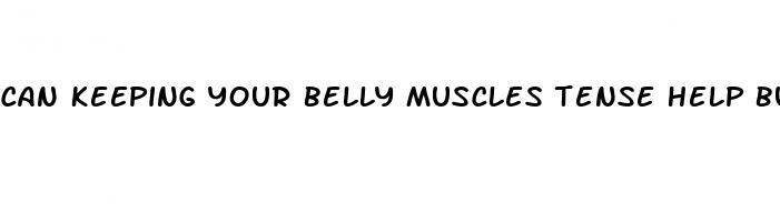 can keeping your belly muscles tense help burn fat