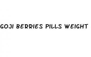 goji berries pills weight loss