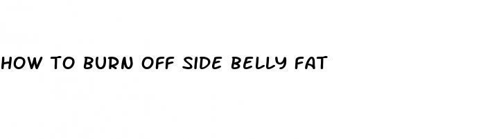 how to burn off side belly fat