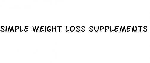 simple weight loss supplements