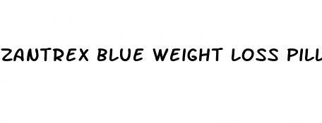 zantrex blue weight loss pills