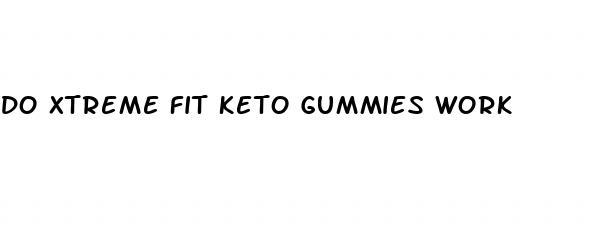 do xtreme fit keto gummies work