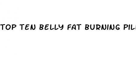 top ten belly fat burning pills