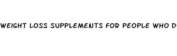 weight loss supplements for people who dont workout