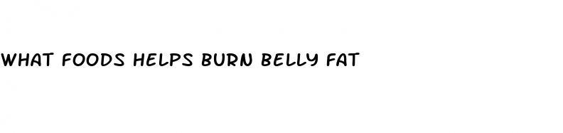 what foods helps burn belly fat