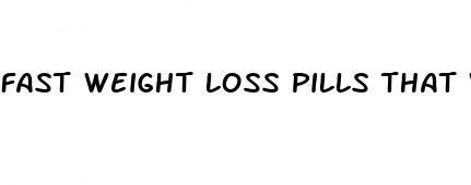 fast weight loss pills that work