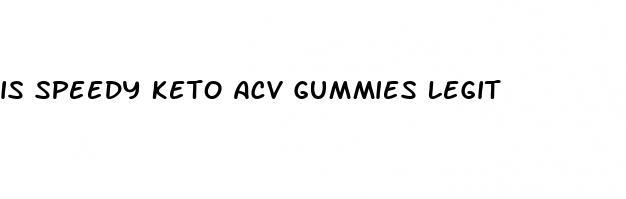 is speedy keto acv gummies legit