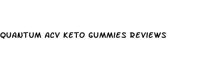 quantum acv keto gummies reviews