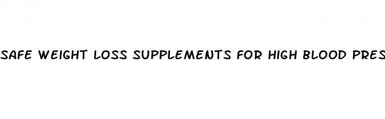 safe weight loss supplements for high blood pressure