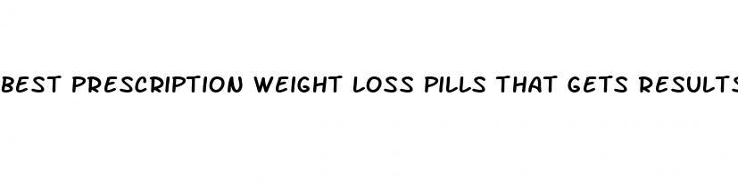 best prescription weight loss pills that gets results