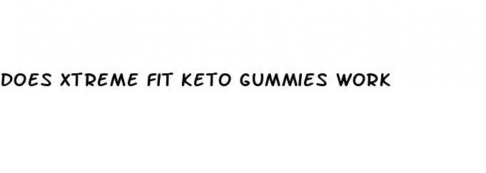 does xtreme fit keto gummies work