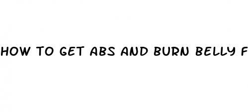 how to get abs and burn belly fat