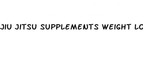 jiu jitsu supplements weight loss